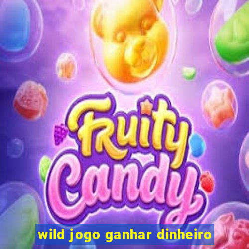 wild jogo ganhar dinheiro